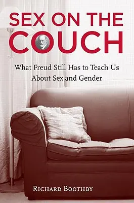 Seks na kanapie: Czego Freud wciąż musi nas nauczyć o seksie i płci - Sex on the Couch: What Freud Still Has to Teach Us about Sex and Gender