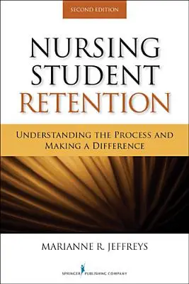 Zatrzymanie studentów pielęgniarstwa: Zrozumienie procesu i wprowadzanie zmian - Nursing Student Retention: Understanding the Process and Making a Difference