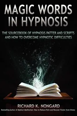 Magiczne słowa, źródło wzorów i skryptów hipnozy oraz jak pokonać trudności hipnotyczne - Magic Words, the Sourcebook of Hypnosis Patter and Scripts and How to Overcome Hypnotic Difficulties