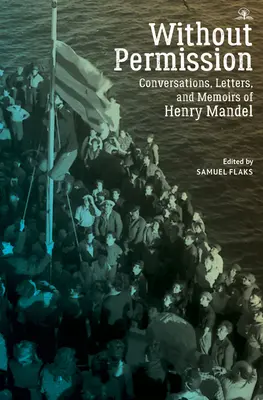 Bez pozwolenia: Rozmowy, listy i wspomnienia Henry'ego Mandela - Without Permission: Conversations, Letters, and Memoirs of Henry Mandel