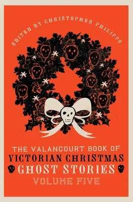 The Valancourt Book of Victorian Christmas Ghost Stories, tom piąty - The Valancourt Book of Victorian Christmas Ghost Stories, Volume Five