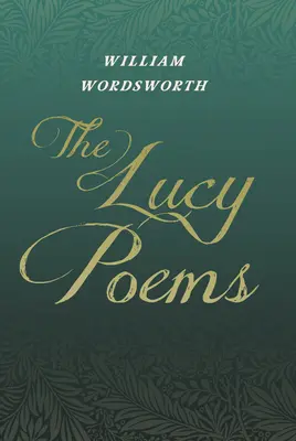 The Lucy Poems: W tym fragment „Pism zebranych Thomasa De Quinceya - The Lucy Poems: Including an Excerpt from 'The Collected Writings of Thomas De Quincey'