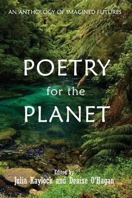 Poezja dla planety: Antologia wyobrażonych przyszłości - Poetry for the Planet: An Anthology of Imagined Futures