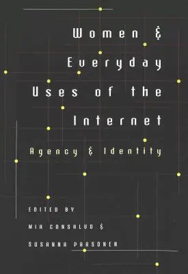 Kobiety i codzienne korzystanie z Internetu: Agencja i tożsamość - Women & Everyday Uses of the Internet: Agency & Identity