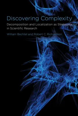 Odkrywanie złożoności - dekompozycja i lokalizacja jako strategie w badaniach naukowych - Discovering Complexity - Decomposition and Localization as Strategies in Scientific Research