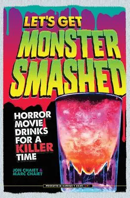 Let's Get Monster Smashed: Drinki z horrorów na zabójczą zabawę - Let's Get Monster Smashed: Horror Movie Drinks for a Killer Time