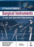 Praktyczny przewodnik po narzędziach chirurgicznych, zdjęciach rentgenowskich i interwencjach operacyjnych - A Practical Guide to Surgical Instruments, X-Rays and Operative Interventions