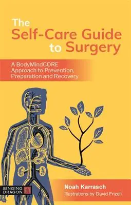 The Self-Care Guide to Surgery: Podejście Bodymindcore do zapobiegania, przygotowania i powrotu do zdrowia - The Self-Care Guide to Surgery: A Bodymindcore Approach to Prevention, Preparation and Recovery