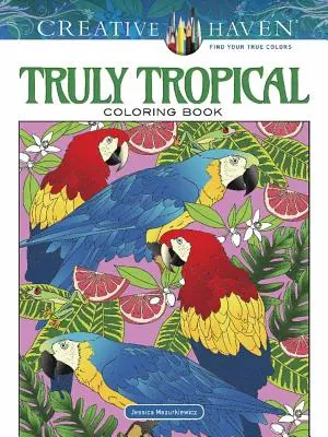 Książka do kolorowania Creative Haven Truly Tropical - Creative Haven Truly Tropical Coloring Book