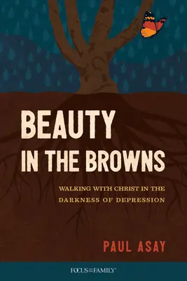 Piękno w brązach: Chodzenie z Chrystusem w ciemności depresji - Beauty in the Browns: Walking with Christ in the Darkness of Depression