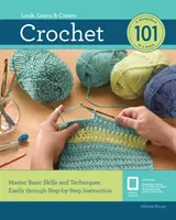 Szydełkowanie 101: Łatwe opanowanie podstawowych umiejętności i technik dzięki instrukcjom krok po kroku - Crochet 101: Master Basic Skills and Techniques Easily Through Step-By-Step Instruction