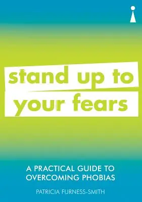 Praktyczny przewodnik po przezwyciężaniu fobii: staw czoła swoim lękom - A Practical Guide to Overcoming Phobias: Stand Up to Your Fears