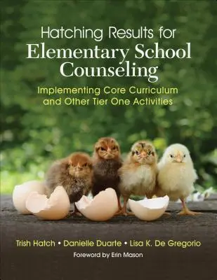 Wyniki wykluwania dla poradnictwa w szkołach podstawowych: Wdrażanie podstawy programowej i innych działań poziomu pierwszego - Hatching Results for Elementary School Counseling: Implementing Core Curriculum and Other Tier One Activities