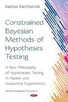 Ograniczone bayesowskie metody testowania hipotez - nowa filozofia testowania hipotez w eksperymentach równoległych i sekwencyjnych - Constrained Bayesian Methods of Hypotheses Testing - A New  Philosophy of Hypotheses Testing in Parallel and  Sequential Experiments