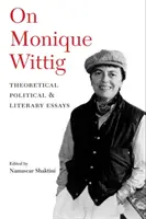 O Monique Wittig: Eseje teoretyczne, polityczne i literackie - On Monique Wittig: Theoretical, Political, and Literary Essays