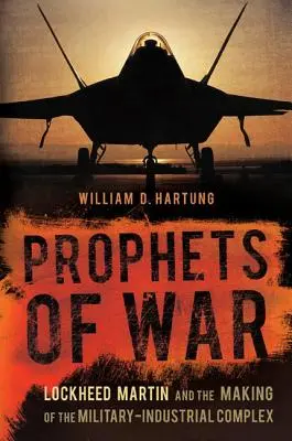 Prorocy wojny: Lockheed Martin i tworzenie kompleksu wojskowo-przemysłowego - Prophets of War: Lockheed Martin and the Making of the Military-Industrial Complex