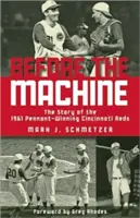 Before the Machine: Historia zwycięskiej drużyny Cincinnati Reds z 1961 roku - Before the Machine: The Story of the 1961 Pennant-Winning Cincinnati Reds