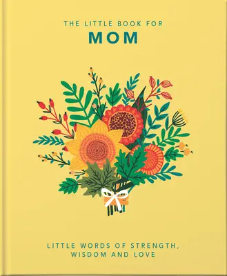 Mała książka o mamie: Małe słowa siły, mądrości i miłości - The Little Book of Mom: Little Words of Strength, Wisdom and Love