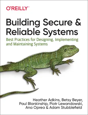 Budowanie bezpiecznych i niezawodnych systemów: Najlepsze praktyki projektowania, wdrażania i utrzymywania systemów - Building Secure and Reliable Systems: Best Practices for Designing, Implementing, and Maintaining Systems