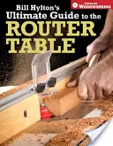 Kompletny przewodnik Billa Hyltona po stole frezarskim - Bill Hylton's Ultimate Guide to the Router Table