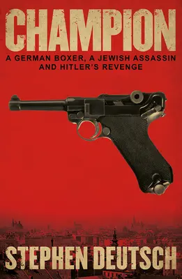 Mistrz: Niemiecki bokser, żydowski zabójca i zemsta Hitlera - Champion: A German Boxer, a Jewish Assassin and Hitler's Revenge