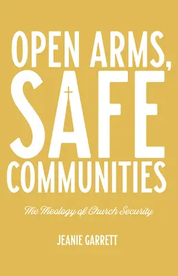 Otwarte ramiona, bezpieczne społeczności: Teologia bezpieczeństwa Kościoła - Open Arms, Safe Communities: The Theology of Church Security