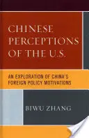 Chińskie postrzeganie Stanów Zjednoczonych: Eksploracja motywacji chińskiej polityki zagranicznej - Chinese Perceptions of the U.S.: An Exploration of China's Foreign Policy Motivations