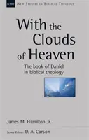 Z obłokami nieba - Księga Daniela w teologii biblijnej (Hamilton Jr James M (Reader)) - With the Clouds of Heaven - The Book Of Daniel In Biblical Theology (Hamilton Jr James M (Reader))