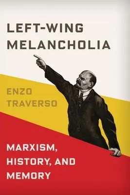 Lewicowa melancholia: Marksizm, historia i pamięć - Left-Wing Melancholia: Marxism, History, and Memory