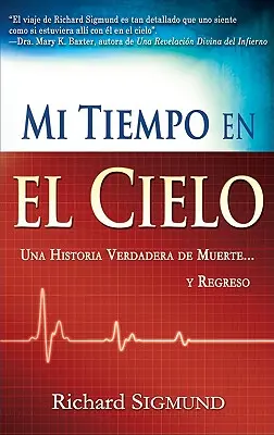 Mi Tiempo En El Cielo: Una Historia Verdadera de Muerte Y Regreso