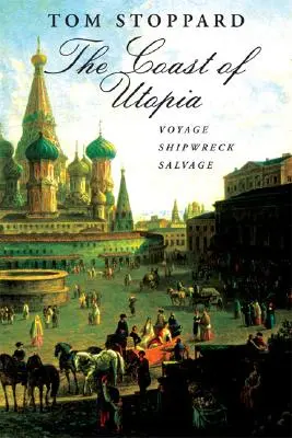 Wybrzeże Utopii: Trylogia: Voyage/Shipwreck/Salvage - The Coast of Utopia: A Trilogy: Voyage/Shipwreck/Salvage