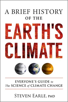 Krótka historia ziemskiego klimatu: Przewodnik dla każdego po nauce o zmianach klimatu - A Brief History of the Earth's Climate: Everyone's Guide to the Science of Climate Change