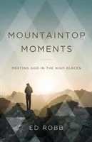Chwile na szczycie góry: Spotkanie z Bogiem na wysokościach - Mountaintop Moments: Meeting God in the High Places
