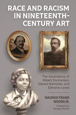 Rasa i rasizm w sztuce XIX wieku: Dominacja Roberta Duncansona, Edwarda Bannistera i Edmonii Lewis - Race and Racism in Nineteenth-Century Art: The Ascendency of Robert Duncanson, Edward Bannister, and Edmonia Lewis