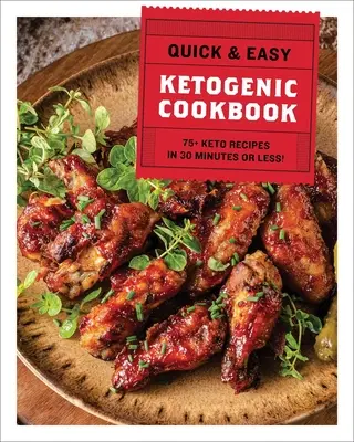 Szybka i łatwa ketogeniczna książka kucharska: 75+ przepisów w 30 minut lub mniej - The Quick & Easy Ketogenic Cookbook: 75+ Recipes in 30 Minutes or Less