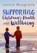 Wspieranie zdrowia i dobrego samopoczucia dzieci - Supporting Children′s Health and Wellbeing