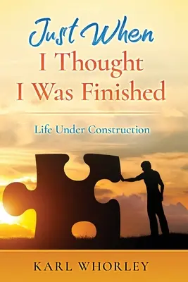 Kiedy myślałem, że skończyłem: Życie w budowie - Just When I Thought I Was Finished: Life Under Construction