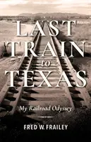 Ostatni pociąg do Teksasu: Moja kolejowa odyseja - Last Train to Texas: My Railroad Odyssey