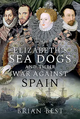 Psy morskie Elżbiety i ich wojna z Hiszpanią - Elizabeth's Sea Dogs and Their War Against Spain