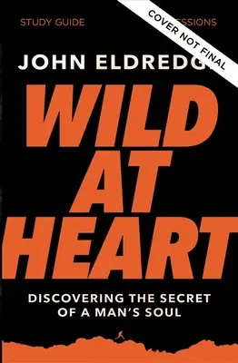 Wild at Heart Study Guide, wydanie zaktualizowane: Odkrywanie sekretów męskiej duszy - Wild at Heart Study Guide, Updated Edition: Discovering the Secret of a Man's Soul