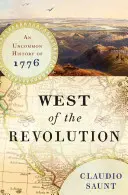 Na zachód od rewolucji - niezwykła historia 1776 r. - West of the Revolution - An Uncommon History of 1776