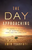 Zbliżający się dzień: izraelskie przesłanie ostrzeżenia i nadziei na dni ostateczne - The Day Approaching: An Israeli's Message of Warning and Hope for the Last Days