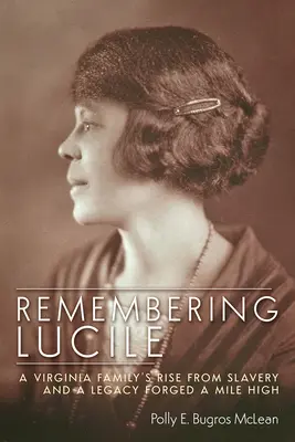 Pamiętając Lucile: Powstanie rodziny z Wirginii z niewolnictwa i dziedzictwo wykute w Mile High - Remembering Lucile: A Virginia Family's Rise from Slavery and a Legacy Forged a Mile High