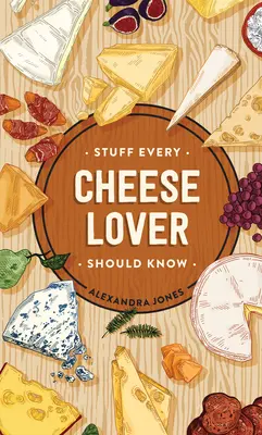 Rzeczy, które każdy miłośnik sera powinien wiedzieć - Stuff Every Cheese Lover Should Know