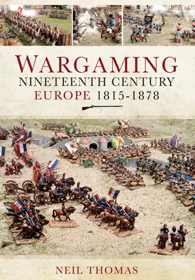 Wargaming: Dziewiętnastowieczna Europa 1815-1878 - Wargaming Nineteenth Century Europe 1815-1878