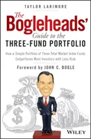 The Bogleheads' Guide to the Three-Fund Portfolio: How a Simple Portfolio of Three Total Market Index Funds Outperforms Most Investors with Less Risk