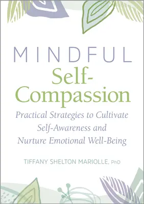 Współczucie dla siebie i uważność: Praktyczne strategie pielęgnowania samoświadomości i dobrego samopoczucia emocjonalnego - Self-Compassion and Mindfulness: Practical Strategies to Cultivate Self-Awareness and Nurture Emotional Well-Being