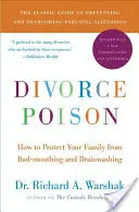 Trucizna rozwodowa: nowe i zaktualizowane wydanie: Jak chronić rodzinę przed złymi opiniami i praniem mózgu? - Divorce Poison New and Updated Edition: How to Protect Your Family from Bad-Mouthing and Brainwashing