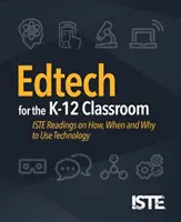 Edtech dla klas K-12: Przeczytaj, jak, kiedy i dlaczego korzystać z technologii - Edtech for the K-12 Classroom: Iste Readings on How, When and Why to Use Technology