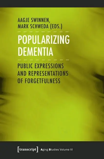 Popularyzacja demencji: Publiczne ekspresje i reprezentacje zapomnienia - Popularizing Dementia: Public Expressions and Representations of Forgetfulness